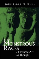 The Monstrous Races in Medieval Art and Thought - Friedman, John B.