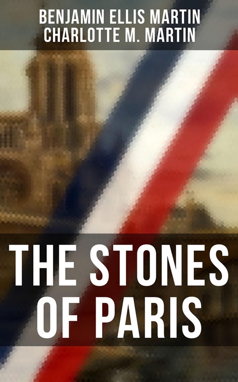 The Stones of Paris - Benjamin Ellis Martin, Charlotte M. Martin