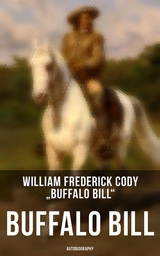 Buffalo Bill: Autobiography - William Frederick Cody "Buffalo Bill"