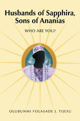 Husbands of Sapphira, Sons of Ananias -  Olubunmi Folasade J. Tijesu