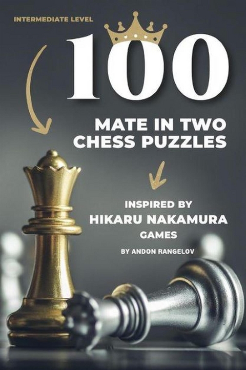 100 Mate in Two Chess Puzzles, Inspired by Hikaru Nakamura Games - Andon Rangelov