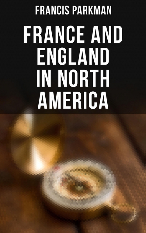 France and England in North America - Francis Parkman