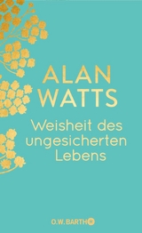 Weisheit des ungesicherten Lebens -  Alan Watts