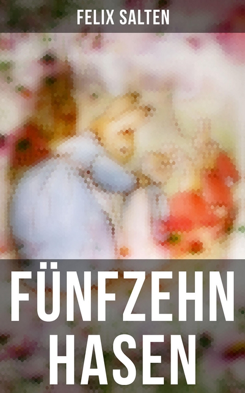 Fünfzehn Hasen - Felix Salten