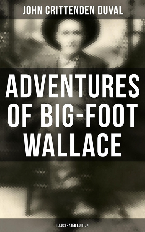 Adventures of Big-Foot Wallace (Illustrated Edition) - John Crittenden Duval