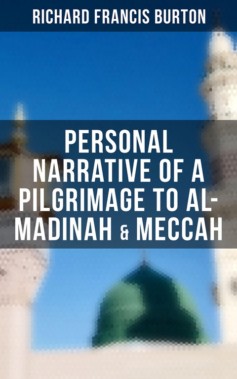 Personal Narrative of a Pilgrimage to Al-Madinah & Meccah - Richard Francis Burton
