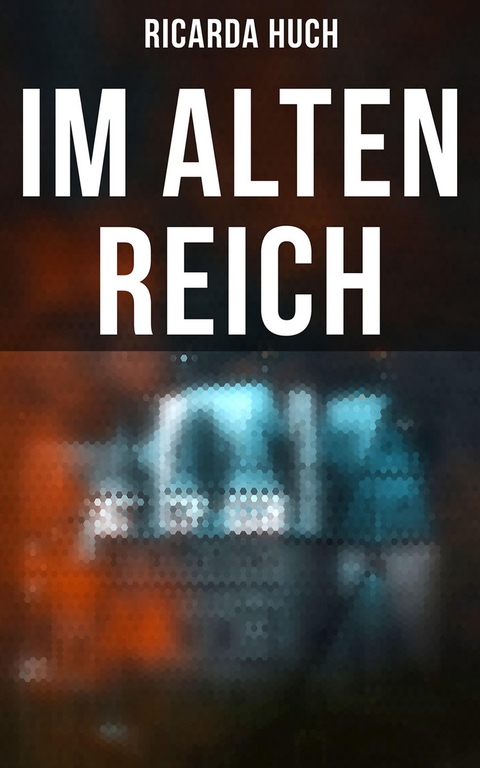 Im Alten Reich - Ricarda Huch