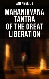 Mahanirvana Tantra of the Great Liberation -  Anonymous