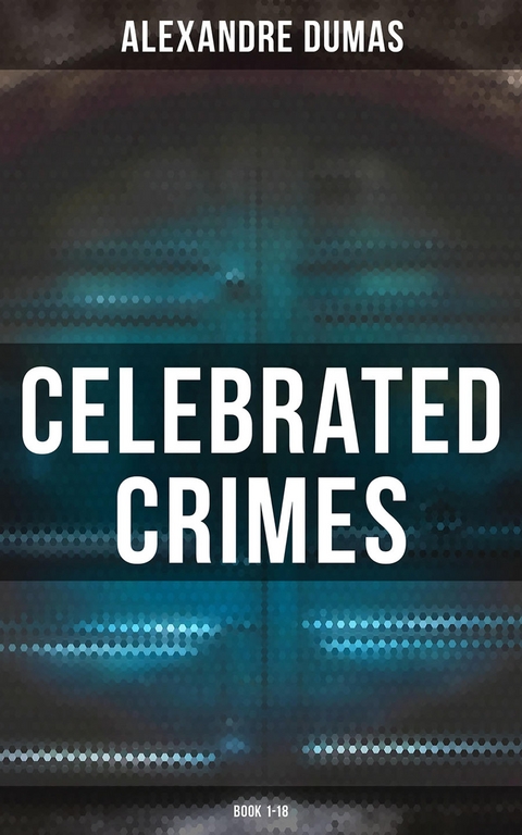 Celebrated Crimes (Book 1-18) - Alexandre Dumas