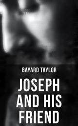 Joseph and His Friend - Bayard Taylor