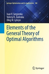 Elements of the General Theory of Optimal Algorithms -  Ivan V. Sergienko,  Valeriy K. Zadiraka,  Oleg M. Lytvyn