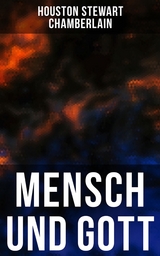 Mensch und Gott - Houston Stewart Chamberlain