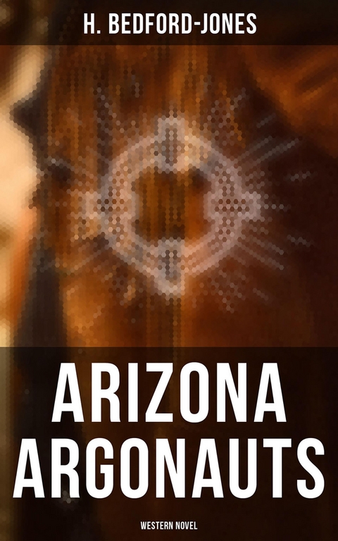 Arizona Argonauts (Western Novel) - H. Bedford-Jones