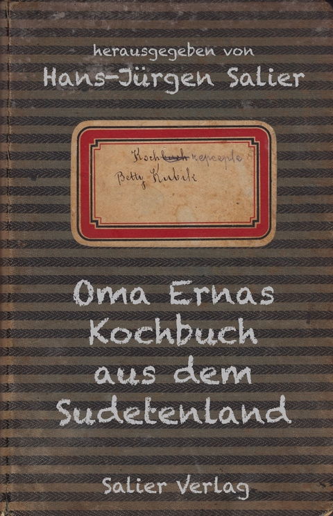 Oma Ernas Kochbuch aus dem Sudetenland - Betty Kubik