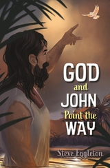 God and John Point the Way -  Steve Eggleton