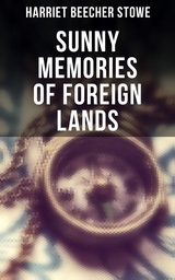 Sunny Memories of Foreign Lands - Harriet Beecher Stowe