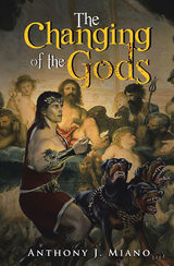 The Changing of the Gods - Anthony J. Miano