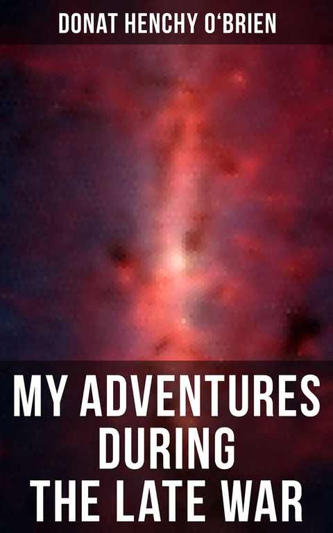 My Adventures During the Late War - Donat Henchy O'Brien