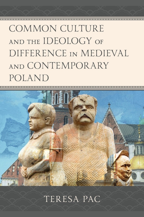 Common Culture and the Ideology of Difference in Medieval and Contemporary Poland -  Teresa Pac