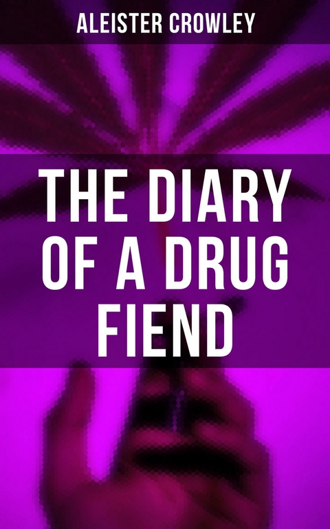 The Diary of a Drug Fiend - Aleister Crowley