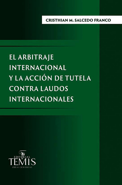 El arbitraje internacional y la acción de tutela contra laudos internacionales - Cristhian M Salcedo Franco