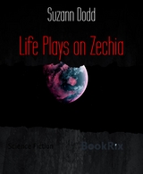 Life Plays on Zechia - Suzann Dodd