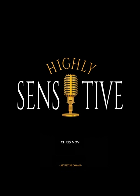 Highly Sensitive - Kreuzweg eines Hochsensiblen -  Chris Novi