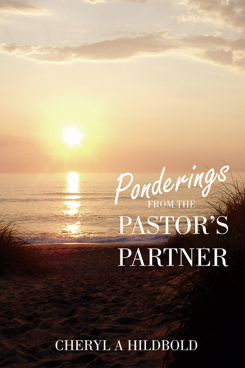 Ponderings From the Pastor's Partner -  Cheryl A. Hildbold