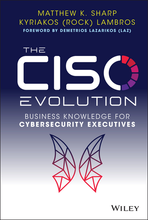 The CISO Evolution - Matthew K. Sharp, Kyriakos Lambros