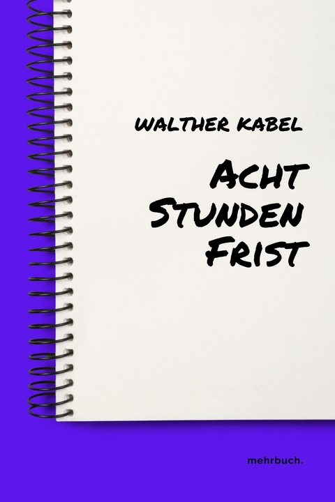 Acht Stunden Frist - Walther Kabel