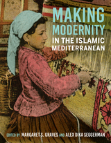 Making Modernity in the Islamic Mediterranean - 