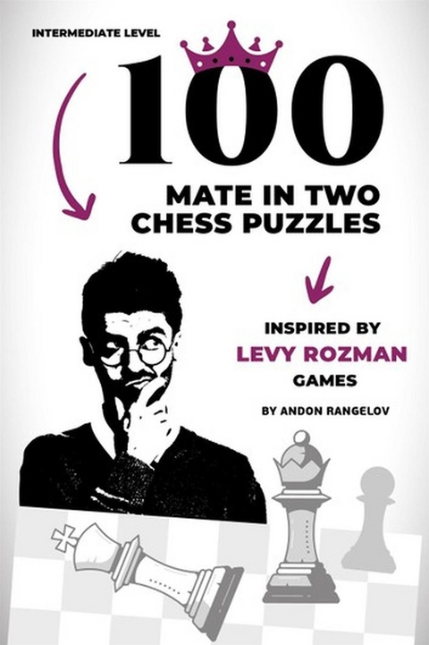100 Mate in Two Chess Puzzles, Inspired by Levy Rozman Games - Andon Rangelov