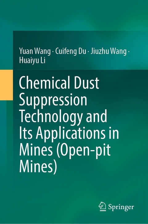 Chemical Dust Suppression Technology and Its Applications in Mines (Open-pit Mines) -  Cuifeng Du,  Huaiyu Li,  Jiuzhu Wang,  Yuan Wang