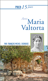 Prier 15 jours avec Maria Valtorta - François-Michel Debroise