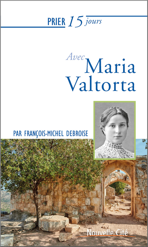 Prier 15 jours avec Maria Valtorta - François-Michel Debroise