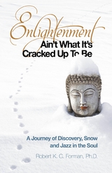 Enlightenment Ain't What It's Cracked Up To Be -  Robert K. C. Forman