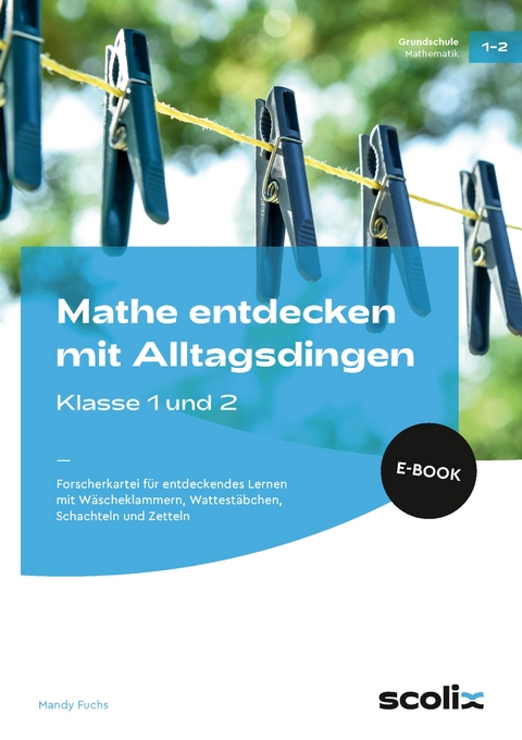 Mathe entdecken mit Alltagsdingen - Klasse 1 und 2 - Mandy Fuchs