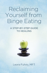Reclaiming Yourself from Binge Eating -  Leora Fulvio