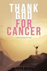 Thank God For Cancer -  Joann Brown