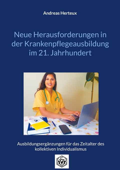 Neue Herausforderungen in der Krankenpflegeausbildung im 21. Jahrhundert - Andreas Herteux