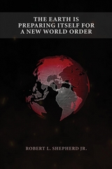 THE EARTH IS PREPARING ITSELF FOR A NEW WORLD ORDER -  Robert L. Shepherd
