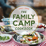 The Family Camp Cookbook : Easy, Fun, and Delicious Meals to Enjoy Outdoors -  EMILY VIKRE