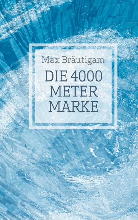 Die 4000-Meter-Marke -  Max Bräutigam