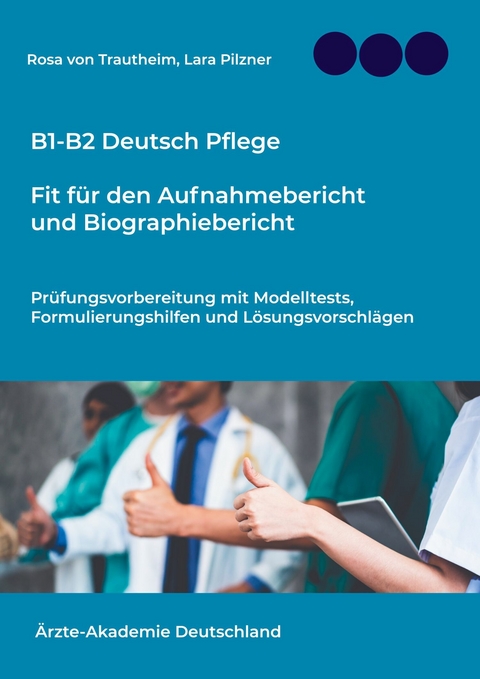 B1-B2 Deutsch Pflege: Fit für den Aufnahmebericht und Biographiebericht -  Rosa von Trautheim,  Lara Pilzner
