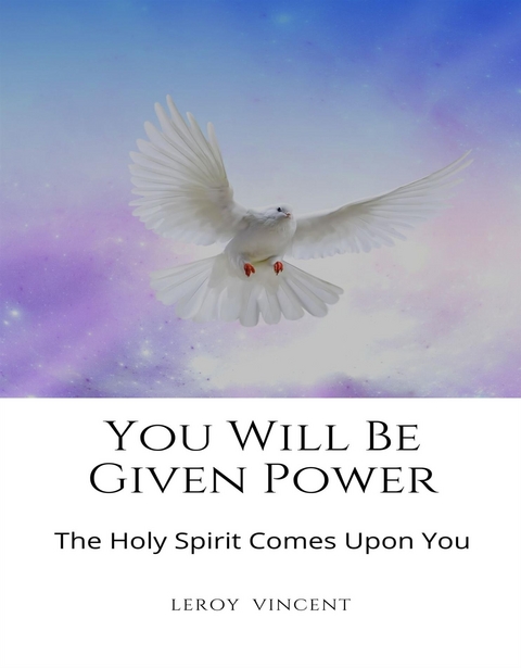 You Will Be Given Power - Leroy Vincent