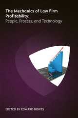 Mechanics of Law Firm Profitability -  Jack Bostelman,  James G Perkins,  Steven Petrie,  Michael Roster,  Vanessa Savoie,  Tom Snavely,  Mark Voigtmann,  Chris Boyd,  Toby Brown,  Wendy Chang,  Timothy B Corcoran,  Anthony Davis,  Jim Hassett,  Keith Maziarek,  David J Parnell