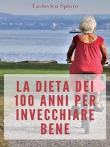 La Dieta dei 100 Anni per Invecchiare Bene - Ludovico Spinto