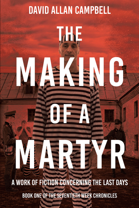 The Making of a Martyr - David Allan Campbell