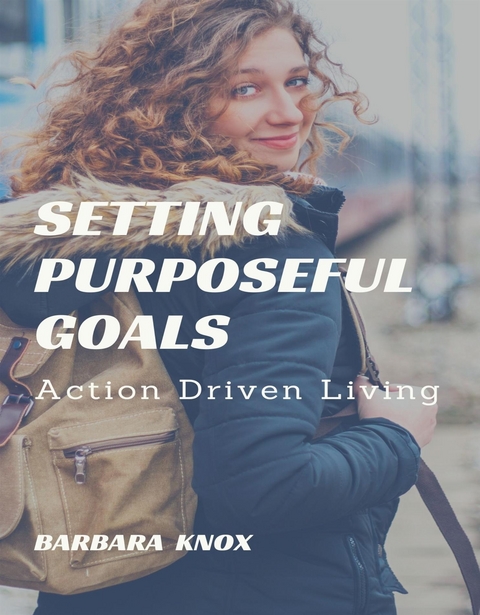 Setting Purposeful Goals - Barbara Knox