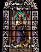 The Apostolic Tradition of Hippolytus - Hippolytus Antipope